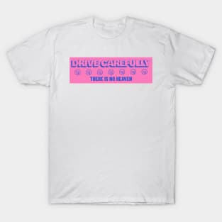 Drive Carefully there is no heaven Bumper T-Shirt